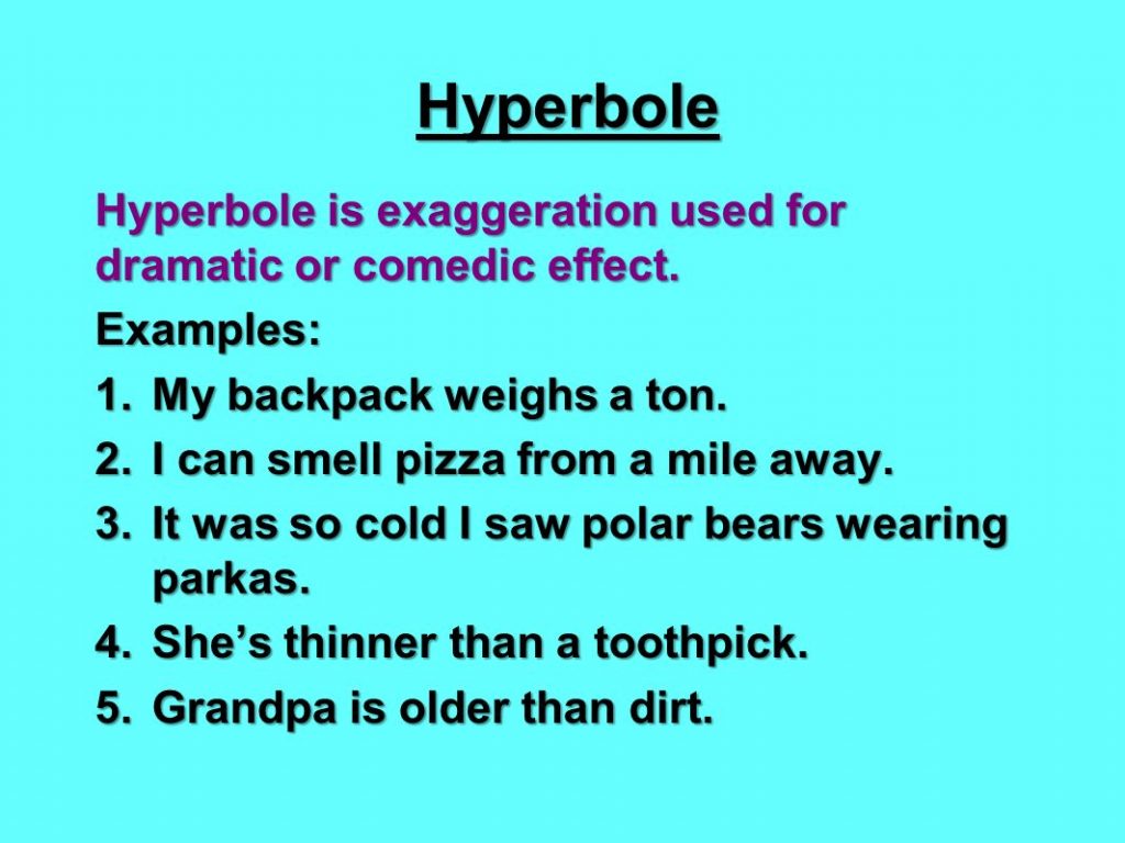 HyperboleHyperboleisexaggerationusedfordramaticorcomediceffect.Examples Mybackpackweighsaton 1024x768 